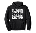 My Favorite Soccer Player Calls Me Sister Hoodie - Trendy Graphic Men Women - T-Shirt, Sweatshirt, Hoodie