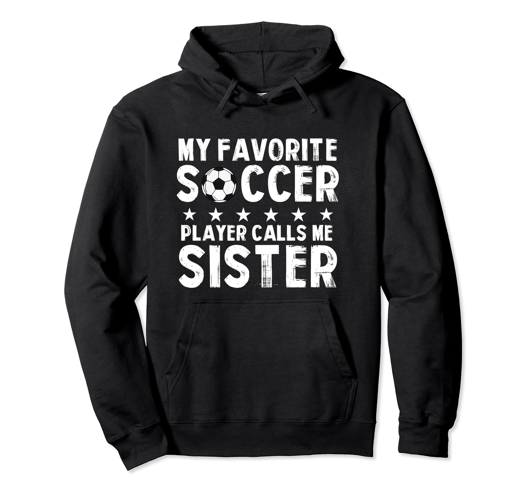 My Favorite Soccer Player Calls Me Sister Hoodie - Trendy Graphic Men Women - T-Shirt, Sweatshirt, Hoodie