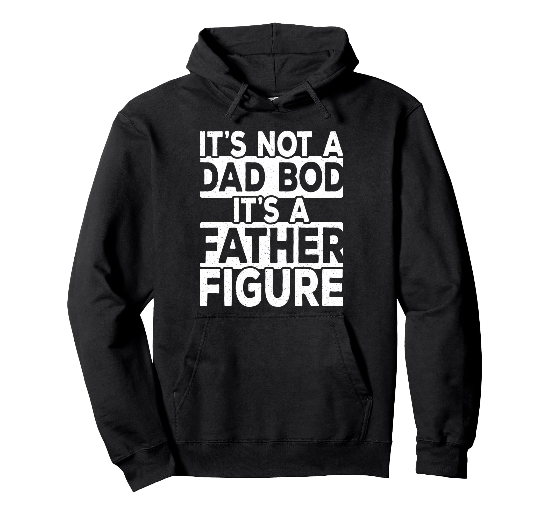 Its Not Dad Bod Its Father Figure Daddy Hoodie - Trendy Graphic for Adults - T-Shirt, Sweatshirt, Hoodie
