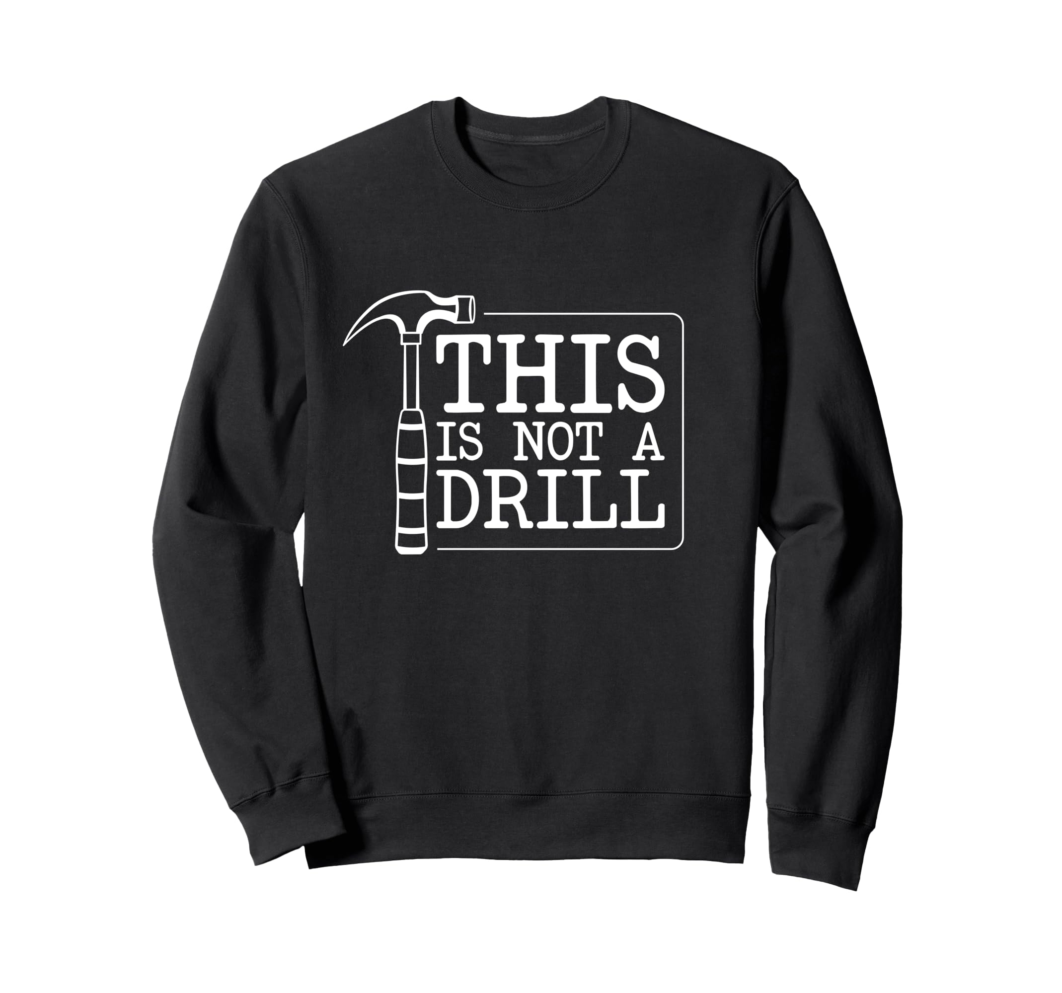 This Is Not Drill Funny Sweatshirt - Casual Everyday Wear Men Women - T-Shirt, Sweatshirt, Hoodie