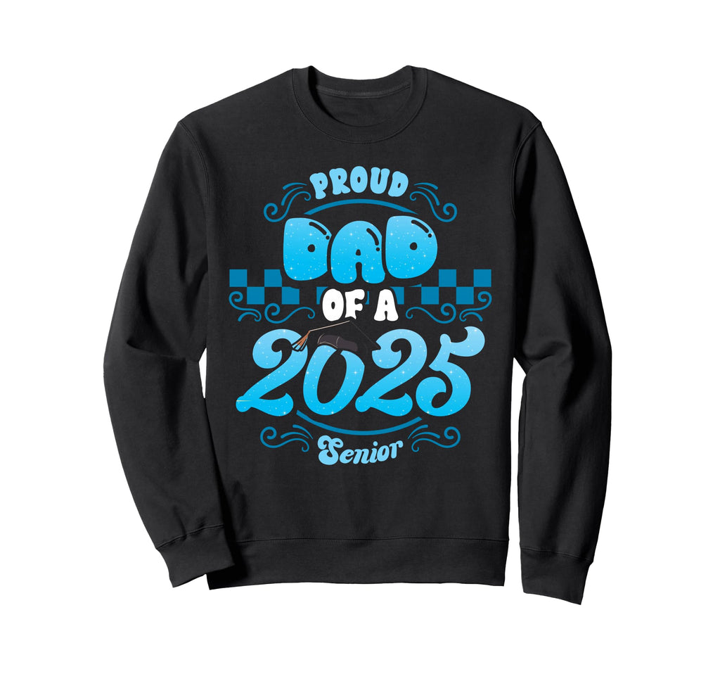 Proud Dad Class 2025 Senior Sweatshirt - Aesthetic Graphic Men Women - T-Shirt, Sweatshirt, Hoodie