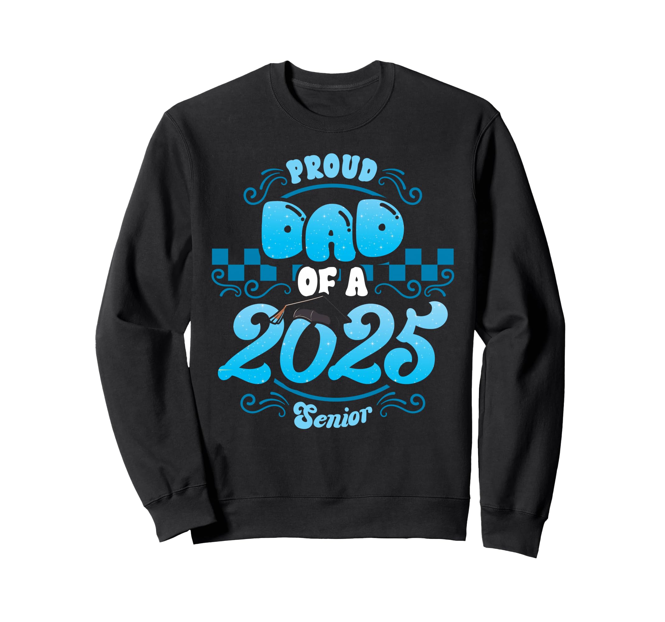 Proud Dad Class 2025 Senior Sweatshirt - Aesthetic Graphic Men Women - T-Shirt, Sweatshirt, Hoodie