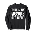 Thats My Brother Soccer Brother Sweatshirt - Aesthetic Graphic Men Women - T-Shirt, Sweatshirt, Hoodie