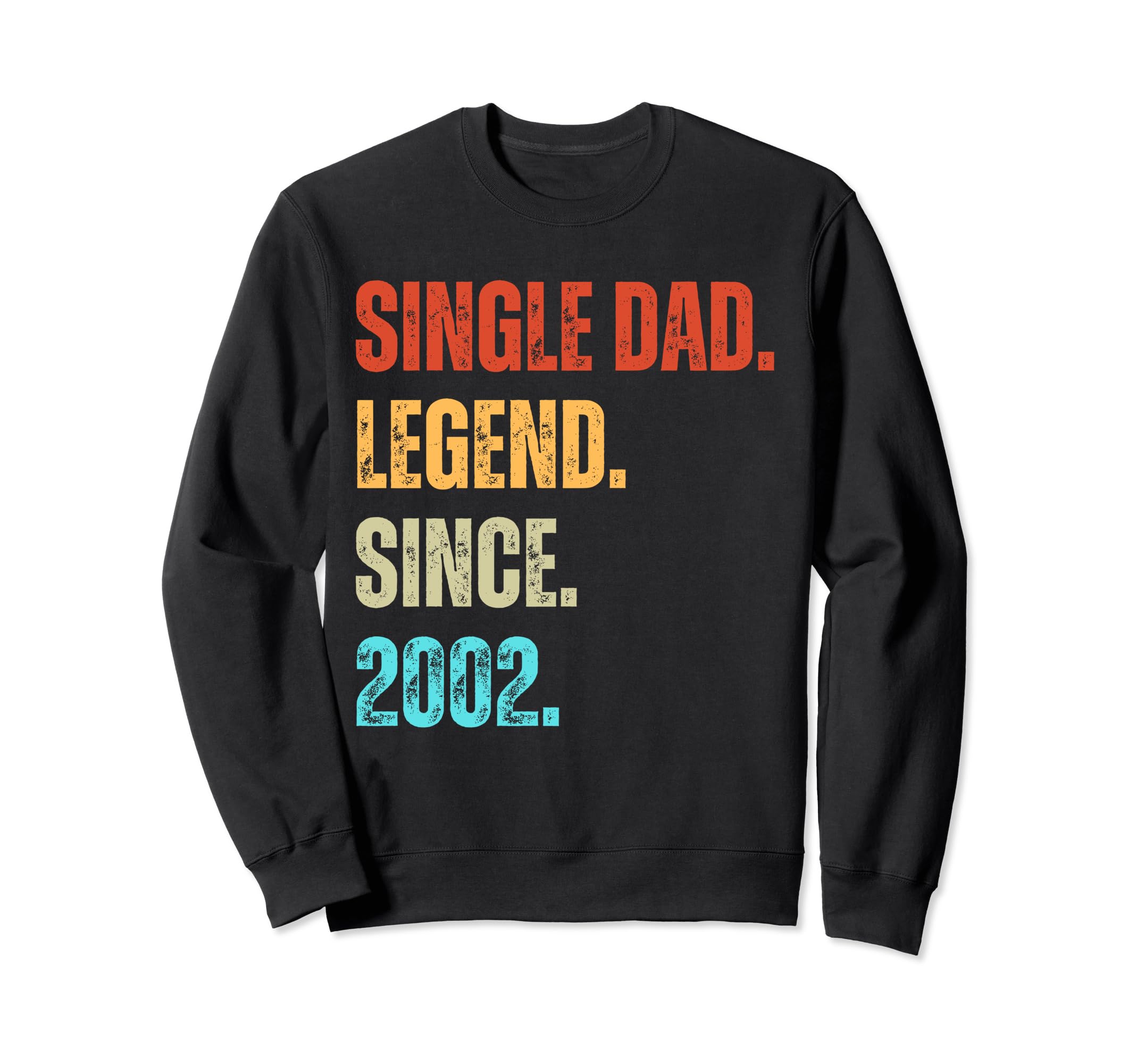 Single Dad Legend Since 2002 Sweatshirt - Unique Graphic for Adults - T-Shirt, Sweatshirt, Hoodie