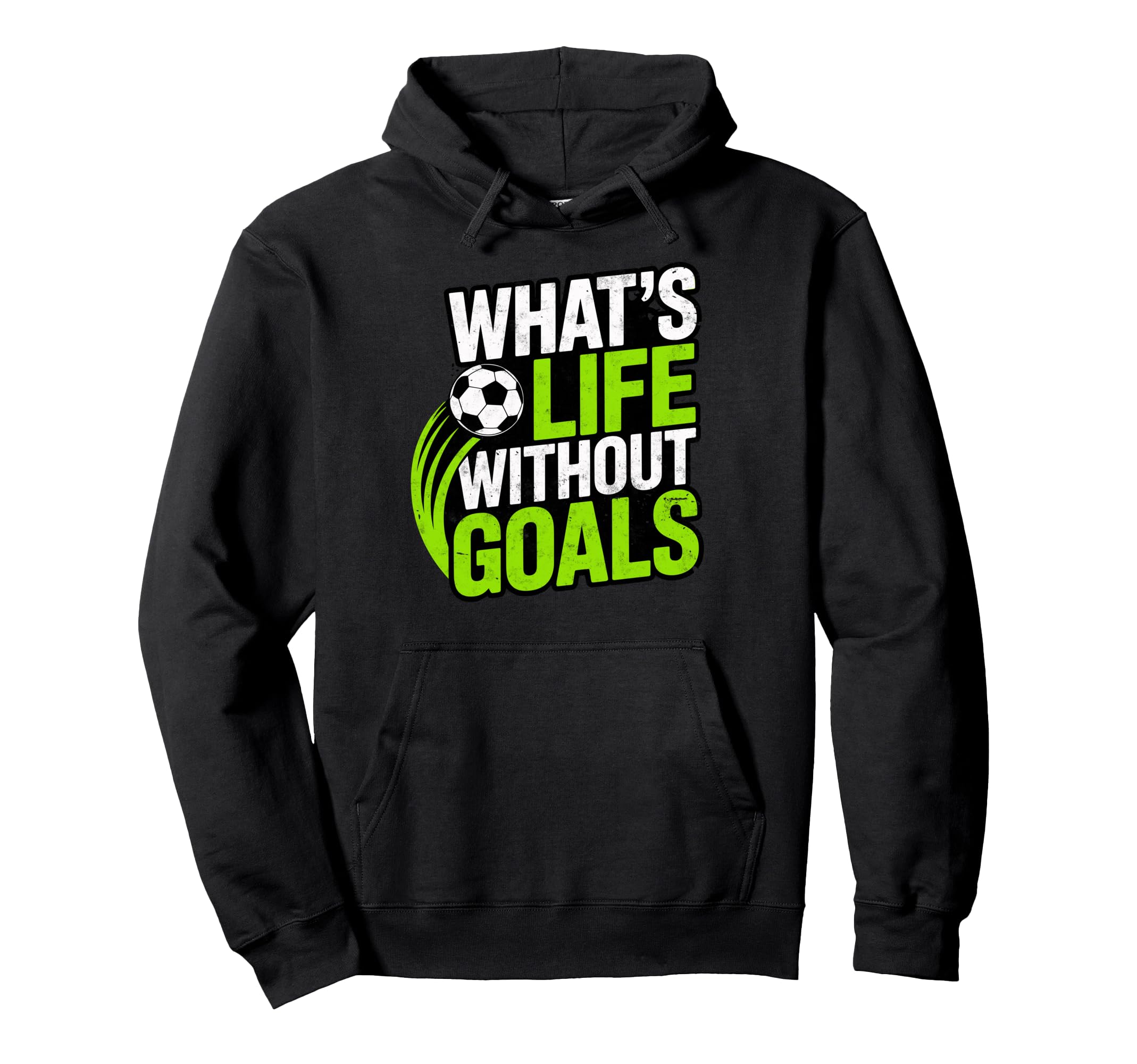 Soccer Whats Life Without Goals Hoodie - Streetwear Style for Adults - T-Shirt, Sweatshirt, Hoodie
