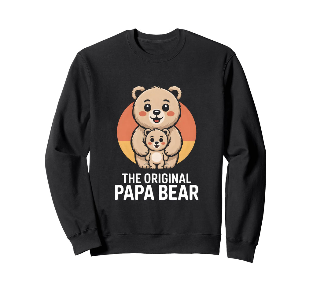 Original Papa Bear Family Sweatshirt - Streetwear Style Unisex - T-Shirt, Sweatshirt, Hoodie