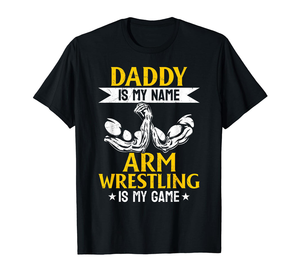 Daddy Is My Name Arm Wrestling Is My T-Shirt - Custom Art Print Men Women - T-Shirt, Sweatshirt, Hoodie