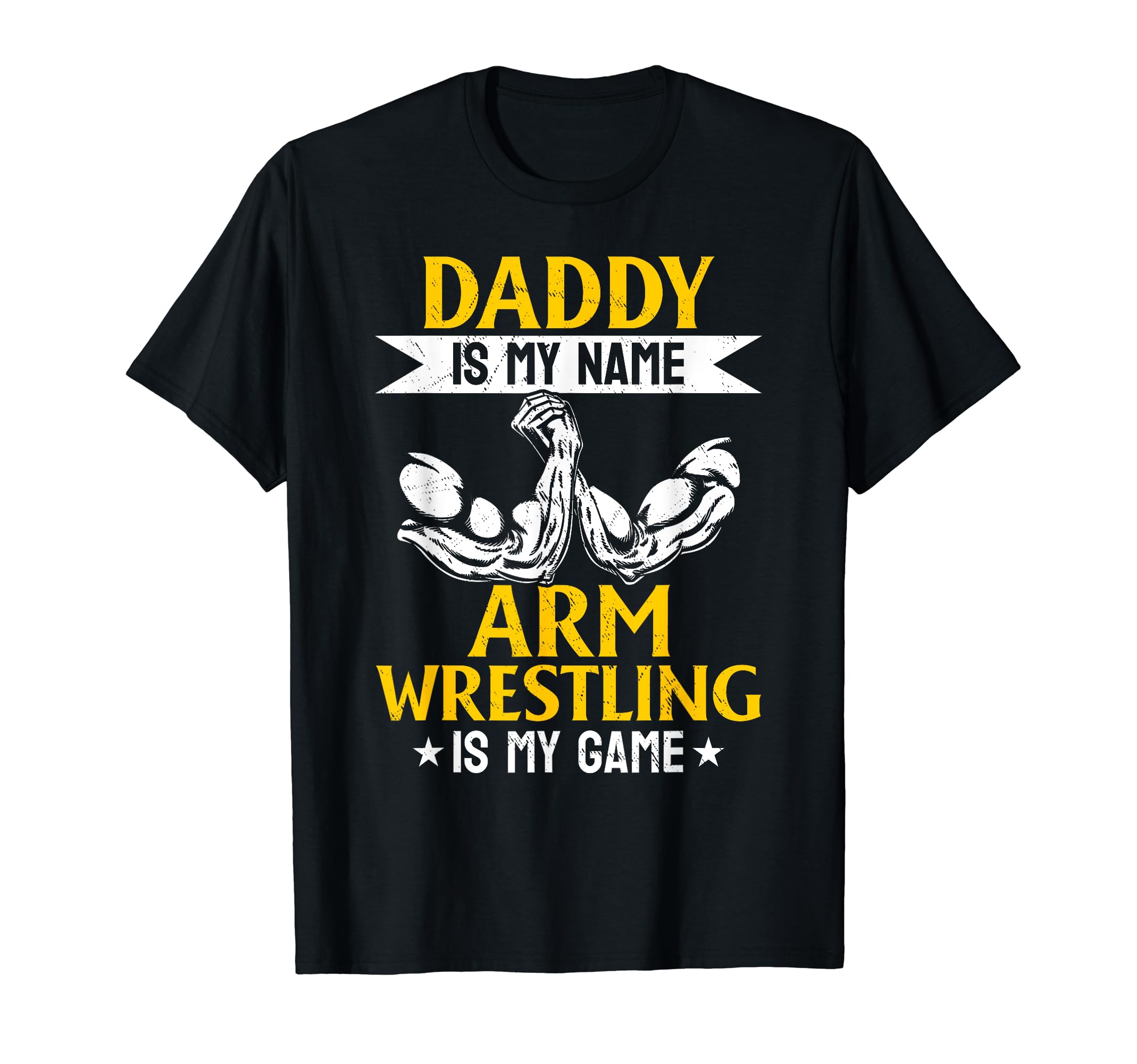 Daddy Is My Name Arm Wrestling Is My T-Shirt - Custom Art Print Men Women - T-Shirt, Sweatshirt, Hoodie