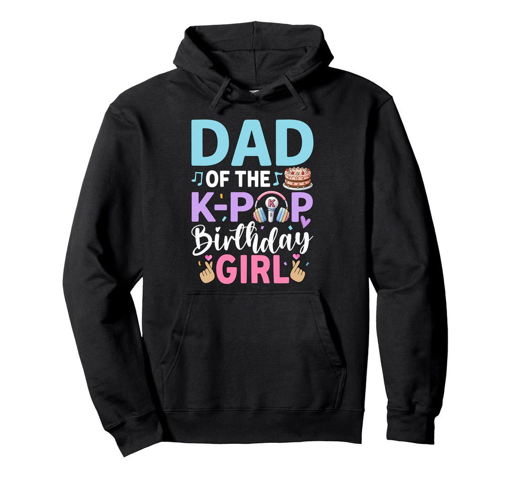 Dad K Pop Birthday Hoodie - Streetwear Style for Adults - T-Shirt, Sweatshirt, Hoodie