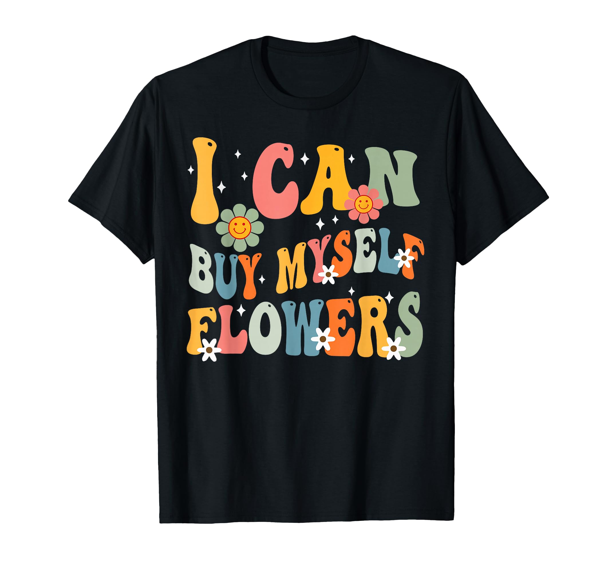 I Can Buy Myself Flowers Funny Self Love T-Shirt - Minimalist Print Unisex - T-Shirt, Sweatshirt, Hoodie