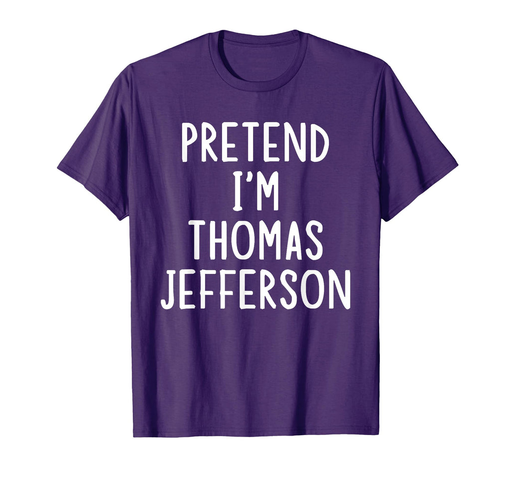 Pretend Im Thomas Jefferson Easy T-Shirt - Novelty Apparel Men Women - T-Shirt, Sweatshirt, Hoodie