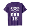 Proud Lacrosse Dad Number 16 T-Shirt - Fun Novelty Design Men Women - T-Shirt, Sweatshirt, Hoodie