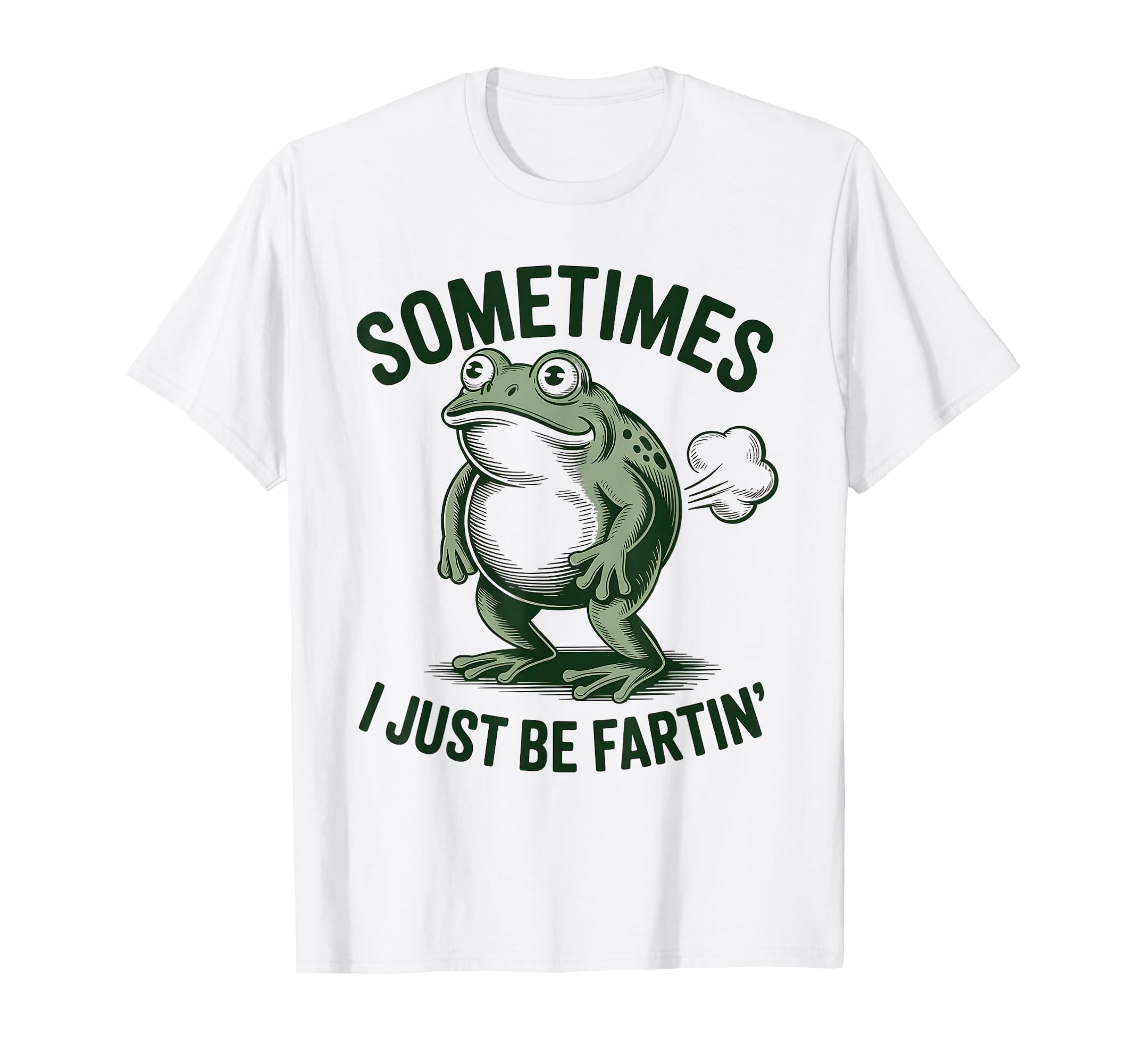Sometimes I Just Be Farting Funny T-Shirt - Casual Everyday Wear Unisex - T-Shirt, Sweatshirt, Hoodie