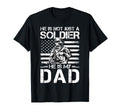He Is Not Just Soldier He Is My Dad Proud T-Shirt - Unique Graphic Unisex - T-Shirt, Sweatshirt, Hoodie