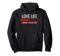 Love Life Loading Funny Sarcastic Single Hoodie - Unique Graphic Men Women - T-Shirt, Sweatshirt, Hoodie
