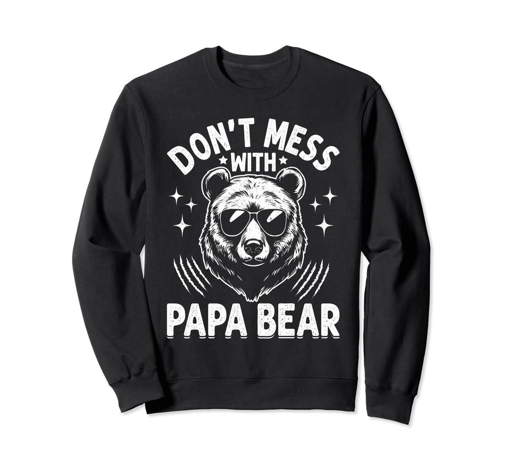 Funny Papa Bear Dont Mess Papa Sweatshirt - Aesthetic Graphic Men Women - T-Shirt, Sweatshirt, Hoodie