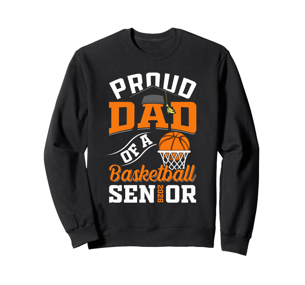 Proud Dad Basketball Senior Class 2026 Sweatshirt - Trendy Graphic Unisex - T-Shirt, Sweatshirt, Hoodie