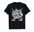 Ice Hockey Father My Favorite Goalie T-Shirt - Aesthetic Graphic Unisex - T-Shirt, Sweatshirt, Hoodie