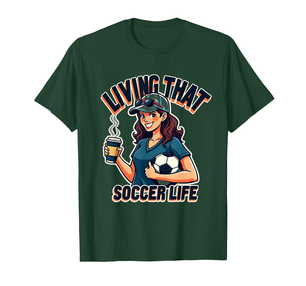 Living That Soccer Life Mom T-Shirt - Novelty Apparel Unisex - T-Shirt, Sweatshirt, Hoodie