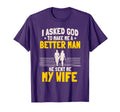 I Asked God To Make Me Better He Sent Me T-Shirt - Custom Art Print Unisex - T-Shirt, Sweatshirt, Hoodie