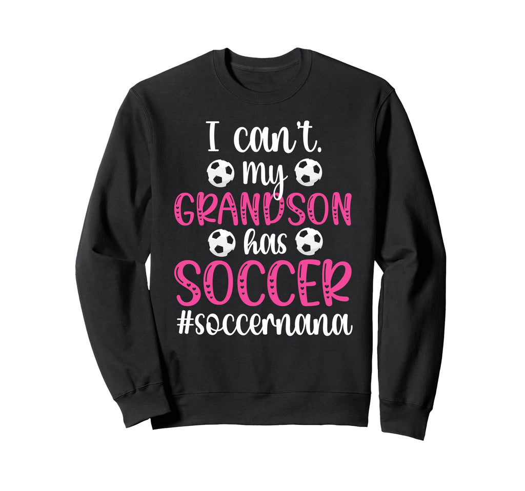 My Grandson Has Soccer Nana Sweatshirt - Streetwear Style for Adults - T-Shirt, Sweatshirt, Hoodie