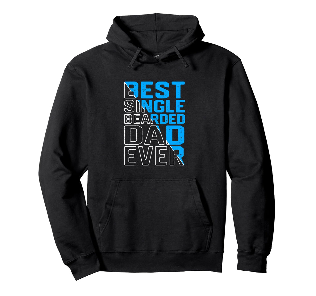 Funny Single Dad Best Single Bearded Dad Hoodie - Custom Art Print Unisex - T-Shirt, Sweatshirt, Hoodie