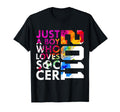 2011 Just Who Loves Soccer 15Th T-Shirt - Fun Novelty Design for Adults - T-Shirt, Sweatshirt, Hoodie