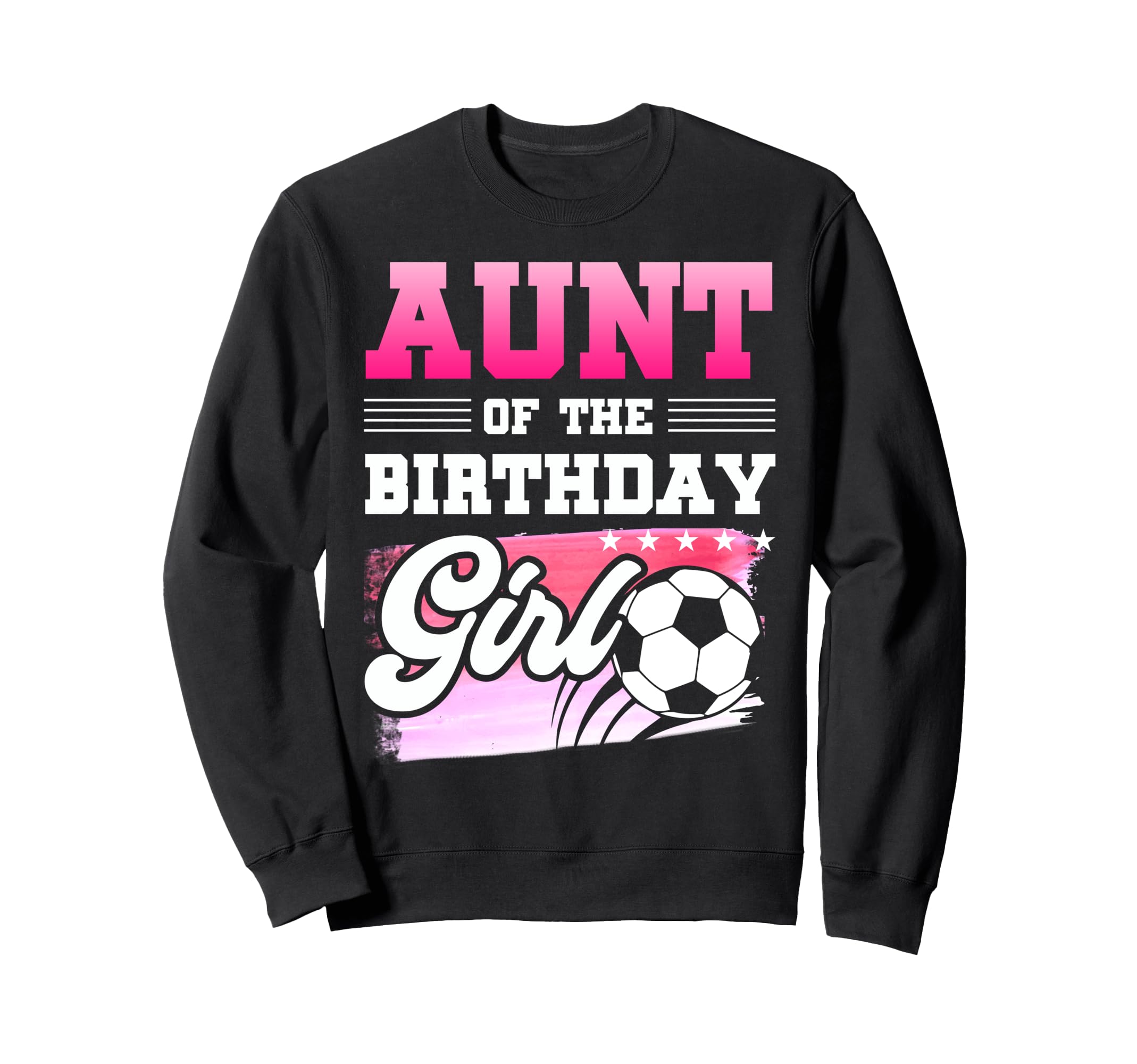 Aunt Birthday Soccer Players Sport Sweatshirt - Trendy Graphic for Adults - T-Shirt, Sweatshirt, Hoodie