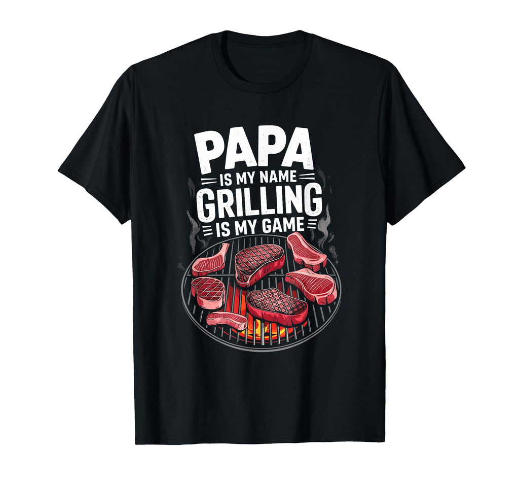 Papa Is My Name Grilling Is My Game T-Shirt - Casual Everyday Wear Unisex - T-Shirt, Sweatshirt, Hoodie