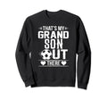 Thats My Grandson Out There Soccer Sweatshirt - Streetwear Style Unisex - T-Shirt, Sweatshirt, Hoodie