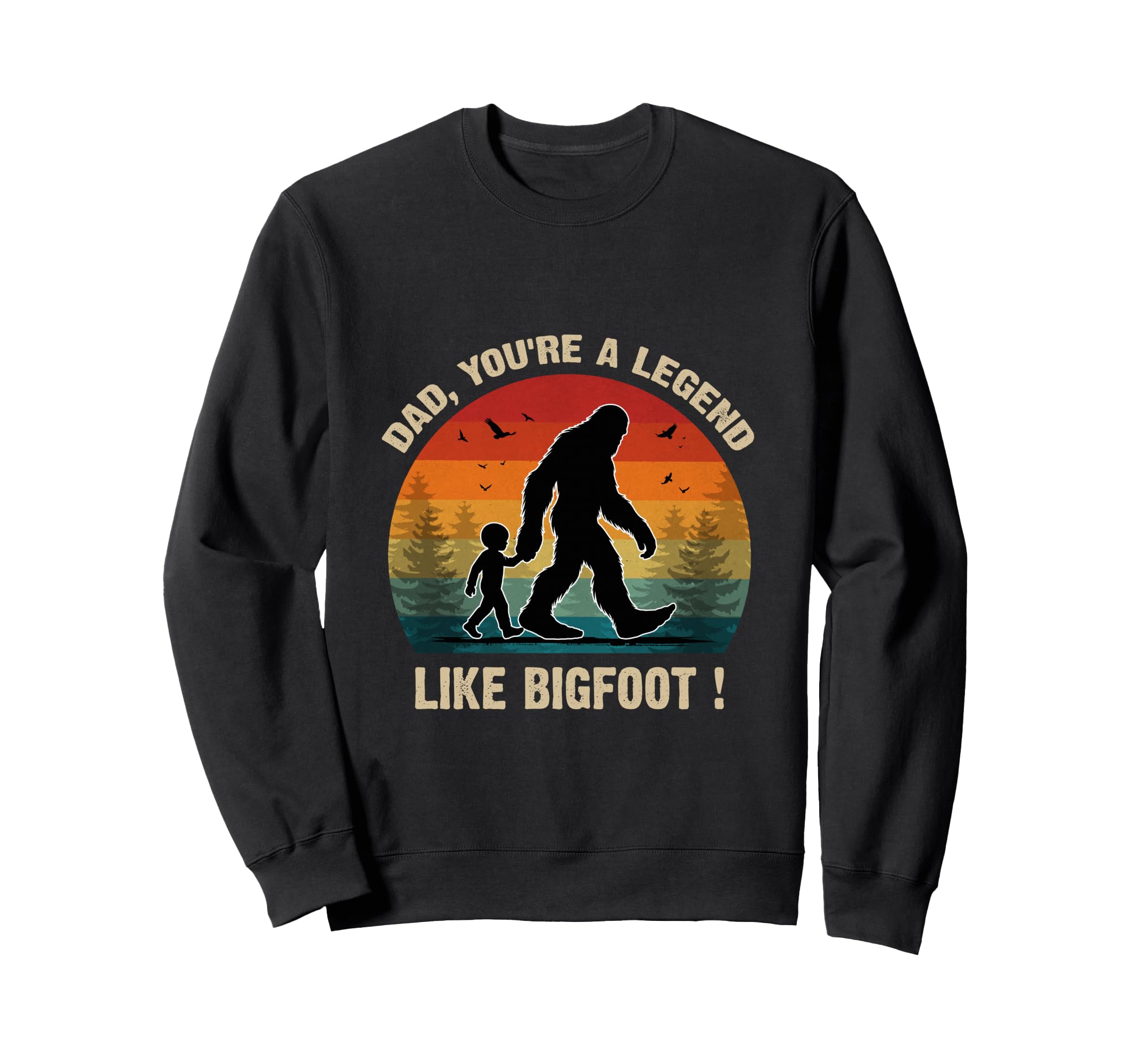 Dad Youre Legend Like Bigfoot Sweatshirt - Streetwear Style for Adults - T-Shirt, Sweatshirt, Hoodie