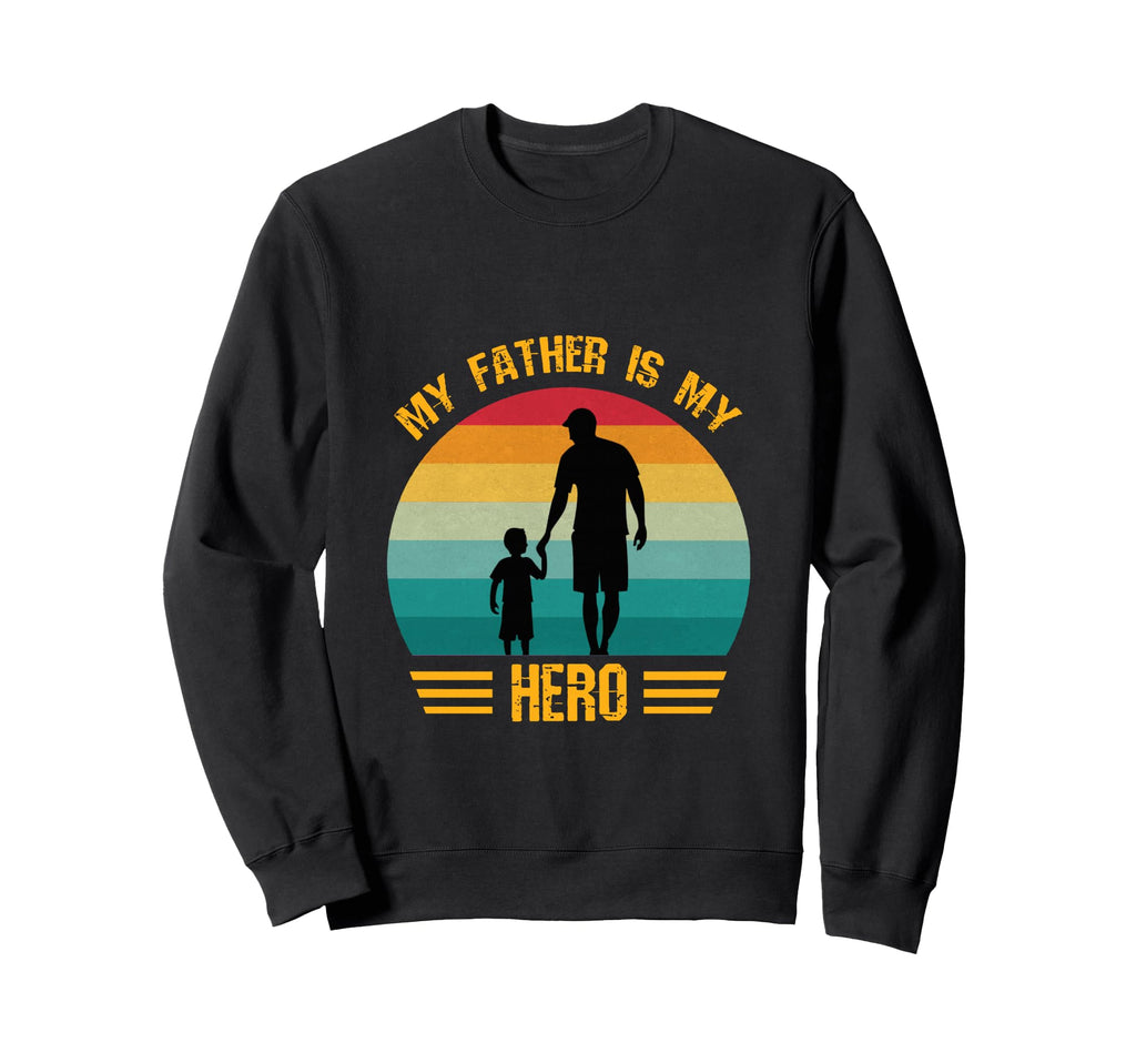 My Father Is My Hero Dad And Son Sweatshirt - Streetwear Style Unisex - T-Shirt, Sweatshirt, Hoodie