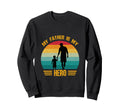 My Father Is My Hero Dad And Son Sweatshirt - Streetwear Style Unisex - T-Shirt, Sweatshirt, Hoodie
