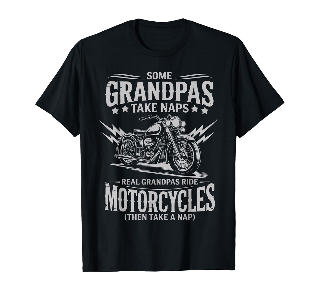 Some Grandpas Take Naps Real T-Shirt - Fun Novelty Design Men Women - T-Shirt, Sweatshirt, Hoodie