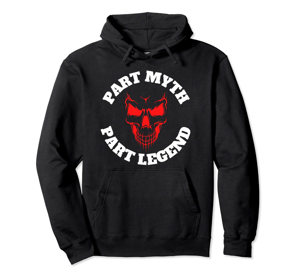 Part Myth Part Legend Funny Statement Hoodie - Fun Novelty Design Men Women - T-Shirt, Sweatshirt, Hoodie