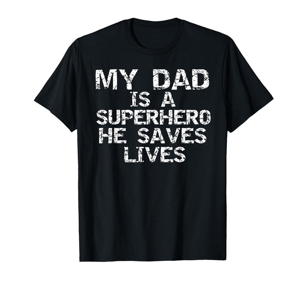 My Dad Is Superhero He Saves Lives T-Shirt - Custom Art Print for Adults - T-Shirt, Sweatshirt, Hoodie