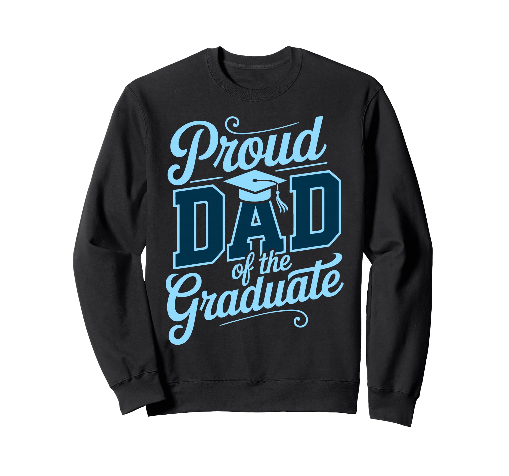 Proud Dad Graduate Senior Dad Sweatshirt - Casual Everyday Wear Unisex - T-Shirt, Sweatshirt, Hoodie