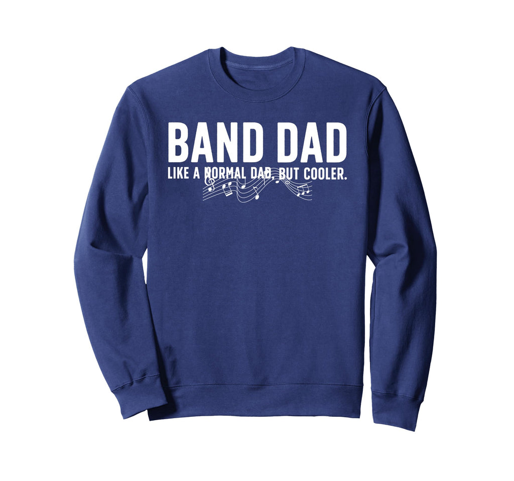 Marching Band Dad Marching Band Sweatshirt - Fun Novelty Design Men Women - T-Shirt, Sweatshirt, Hoodie