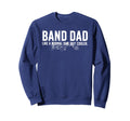 Marching Band Dad Marching Band Sweatshirt - Fun Novelty Design Men Women - T-Shirt, Sweatshirt, Hoodie