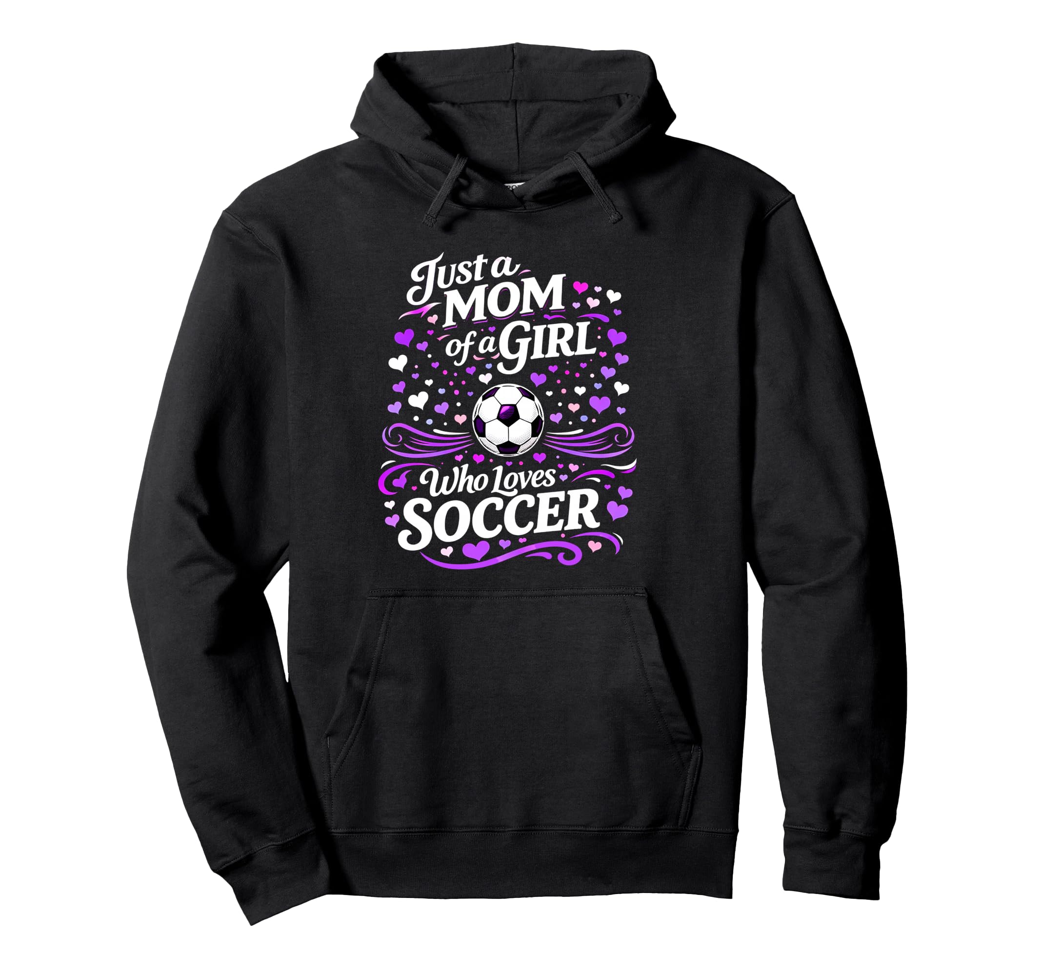 Soccer Mother Just Mom Who Loves Soccer Hoodie - Graphic Print Men Women - T-Shirt, Sweatshirt, Hoodie
