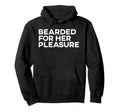 Bearded Her Pleasure Slogan Funny Beard Hoodie - Minimalist Print Unisex - T-Shirt, Sweatshirt, Hoodie