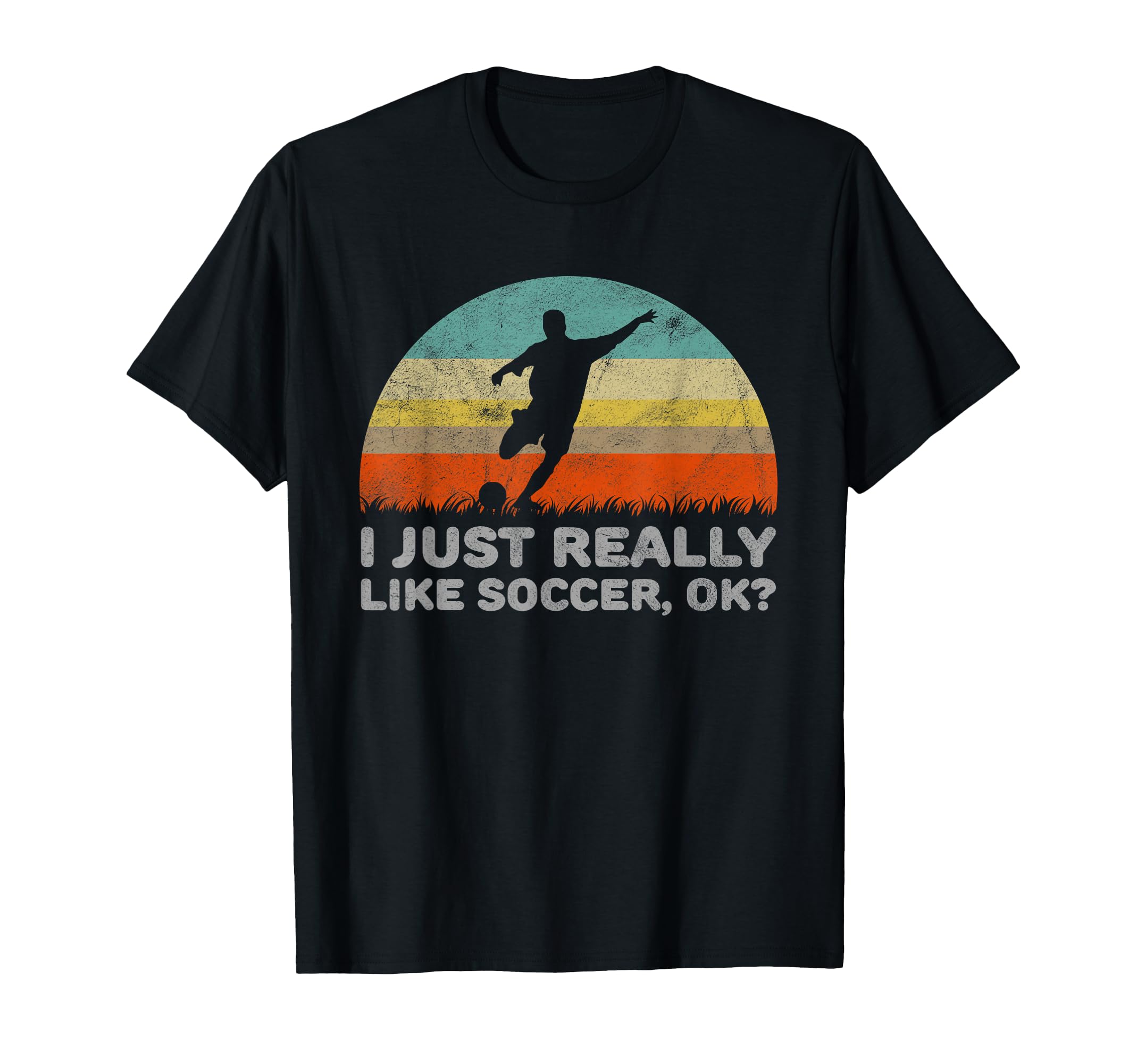 Funny I Just Really Like Soccer Ok T-Shirt - Unique Graphic for Adults - T-Shirt, Sweatshirt, Hoodie