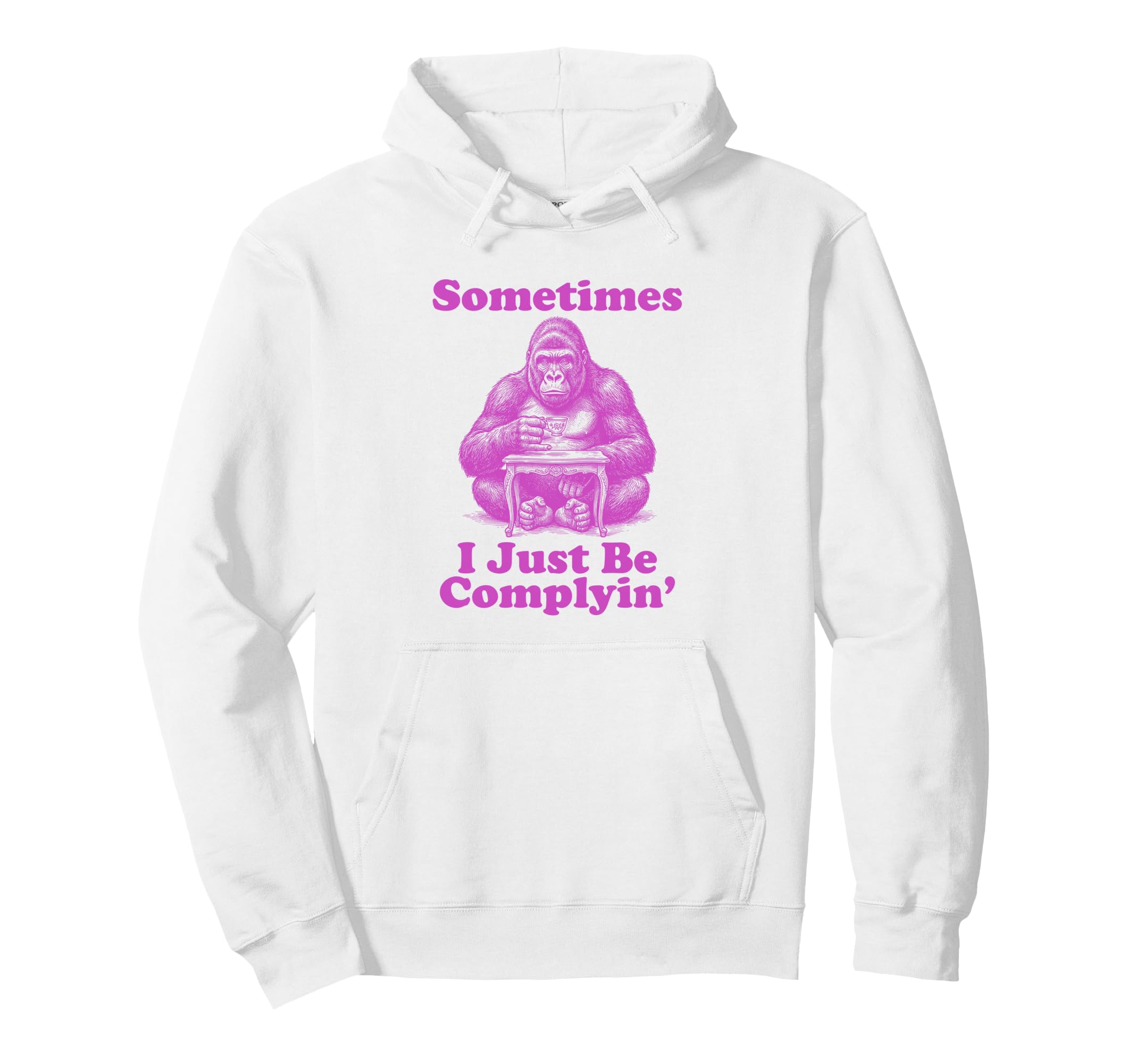 Sometimes I Just Be Complyin Funny Dad Hoodie - Custom Art Print Men Women - T-Shirt, Sweatshirt, Hoodie