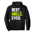 Best Uncle Ever Funny Hoodie - Custom Art Print Men Women - T-Shirt, Sweatshirt, Hoodie