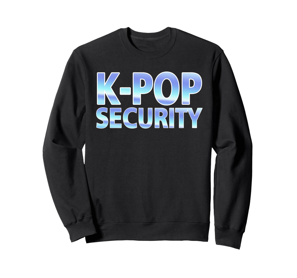 K Pop Security Mom Dad Funny Sweatshirt - Aesthetic Graphic Men Women - T-Shirt, Sweatshirt, Hoodie