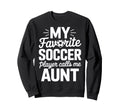 Proud Soccer Aunt My Favorite Soccer Sweatshirt - Unique Graphic Men Women - T-Shirt, Sweatshirt, Hoodie
