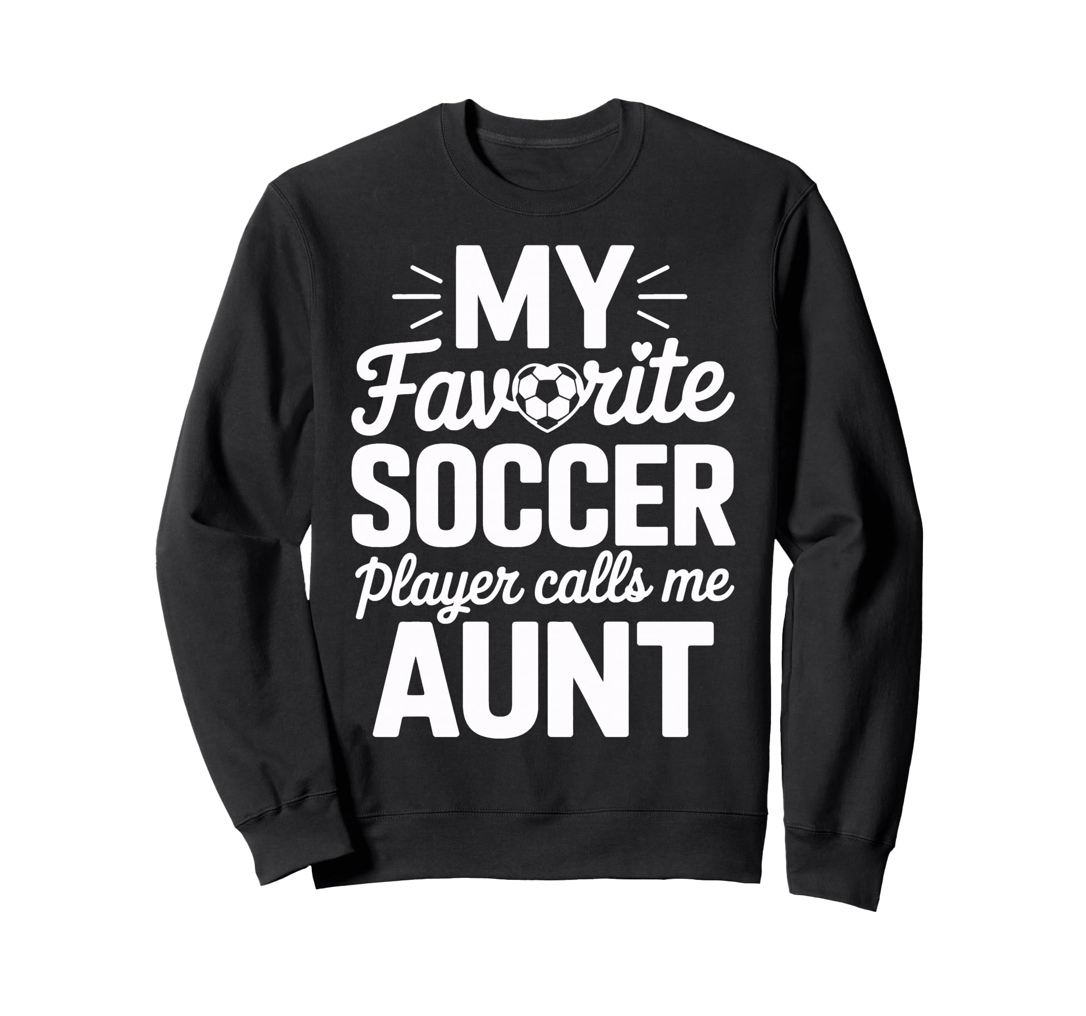 Proud Soccer Aunt My Favorite Soccer Sweatshirt - Unique Graphic Men Women - T-Shirt, Sweatshirt, Hoodie