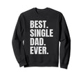 Best Single Dad Ever Single Dad Sweatshirt - Graphic Print for Adults - T-Shirt, Sweatshirt, Hoodie