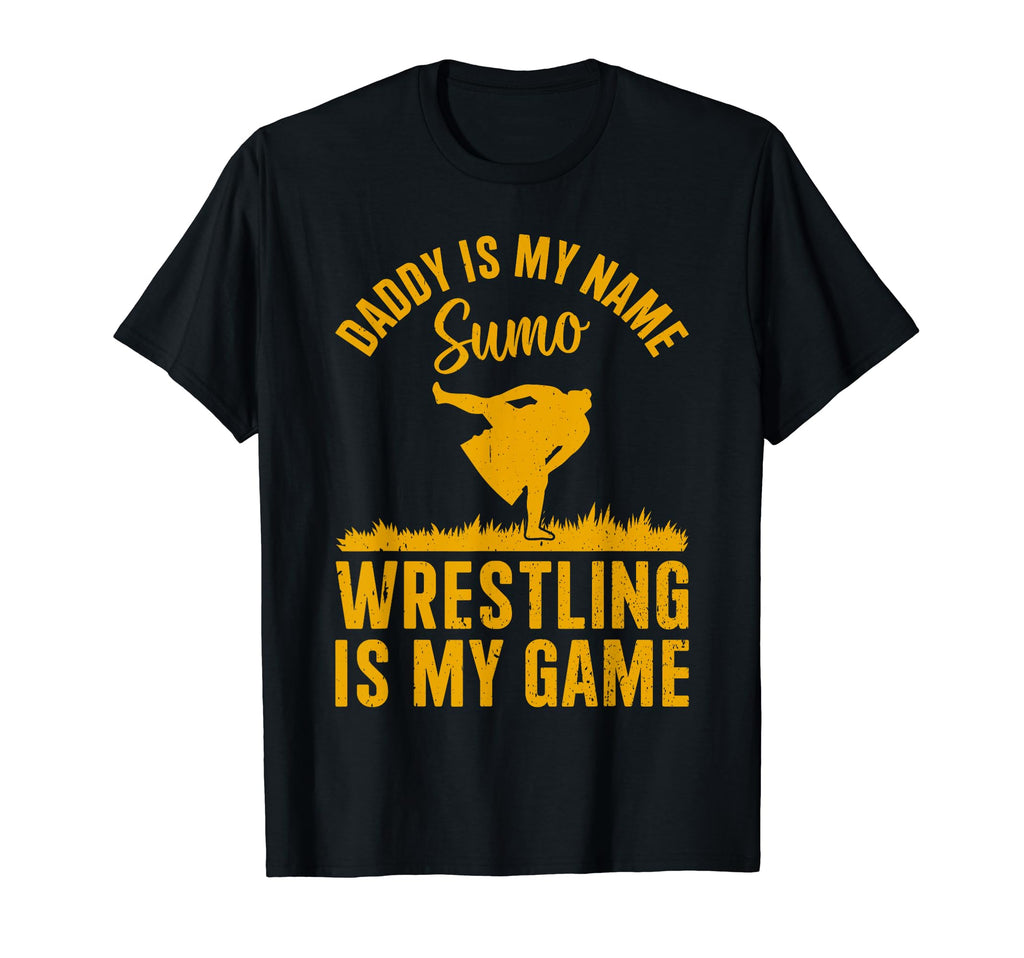 Daddy Is My Name Sumo Wrestling Is My Game T-Shirt - Unique Graphic Unisex - T-Shirt, Sweatshirt, Hoodie