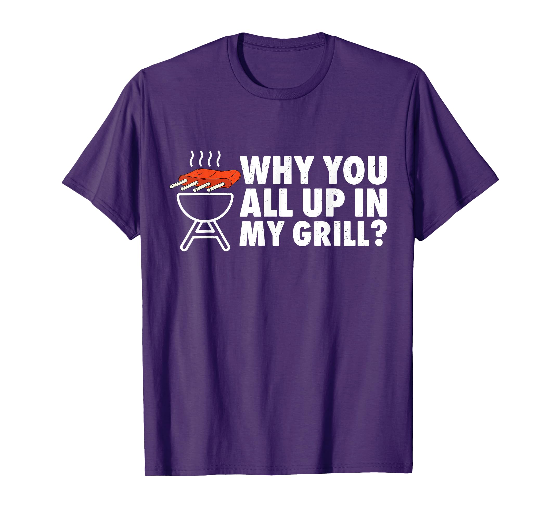 Why You All Up My Grill Bbq Grilling T-Shirt - Aesthetic Graphic Men Women - T-Shirt, Sweatshirt, Hoodie